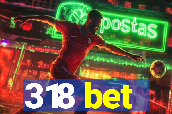 318 bet
